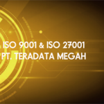 Penerapan Standard ISO 9001 dan ISO 27001 di PT Teradata Megah